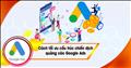 Cách tối ưu cấu trúc chiến dịch quảng cáo Google Ads hiệu quả