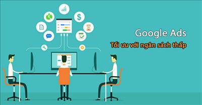 Google Ads: Cách thúc đẩy hiệu quả với ngân sách thấp