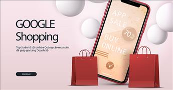 Top 5 yếu tố tối ưu hóa Quảng cáo mua sắm để giúp gia tăng Doanh Số
