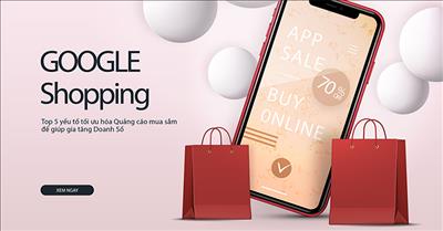 Top 5 yếu tố tối ưu hóa Quảng cáo mua sắm để giúp gia tăng Doanh Số
