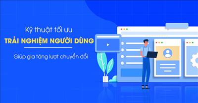 Top kỹ thuật tối ưu trải nghiệm người dùng trên website